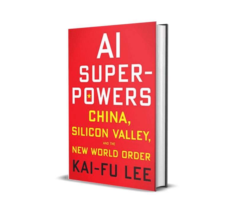 Kai-Fu Lee, "AI Superpowers: China, Silicon Valley, and the New World Order"