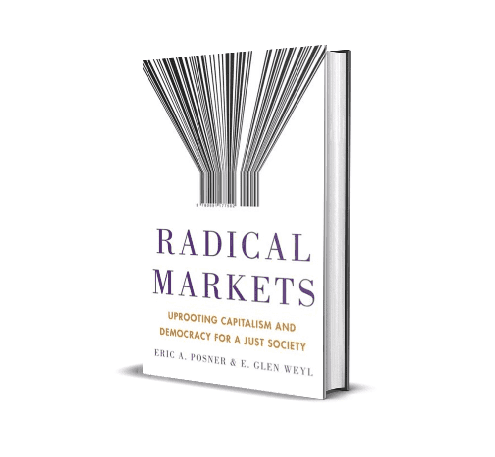 Eric Glen Weyl and Eric A. Posner, "Radical Markets: Uprooting Capitalism and Democracy for a Just Society"